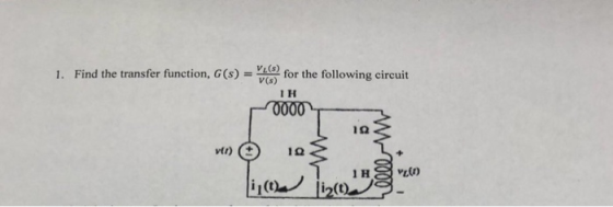 1. Find the transfer function, G()for th following circuit V (s) 1 H