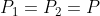 P_1=P_2=P