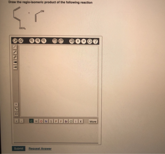 Draw the regio-Isomeric product of the following reaction OCH 0 000 OC 00000 UNNSKY CHONS PE Balo x More Submit Request Answe
