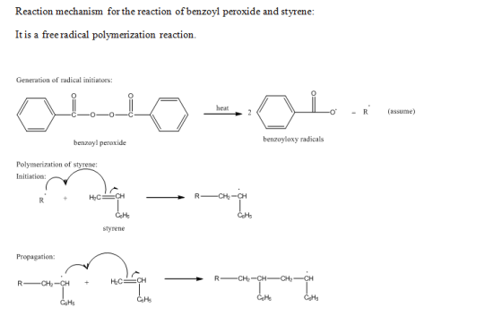 Reaction mechanism for the reaction of benzoyl peroxide and styrene t is a freeradical polymerization reaction. Generation of