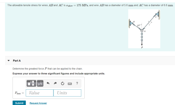 The allowable tensile stress for wires AB and AC is allow = 175 MPa, and wire AB has a diameter of 5.6 mm and AC has a diamet