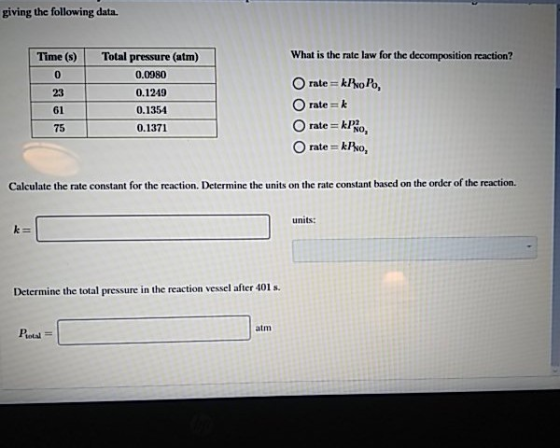 giving the following data. Time (s) What is the rate law for the decomposition reaction? Total pressure (atm) 0.0980 0.1249 0