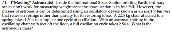 #1. [Massing Astronauts) Inside the International Space Station orbiting Earth, ordinary scales dont work for measuring we