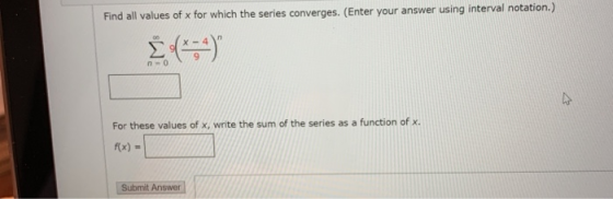 Find all values of x for which the series converges. (Enter your answer using interval notation.) 00 no For these values of x