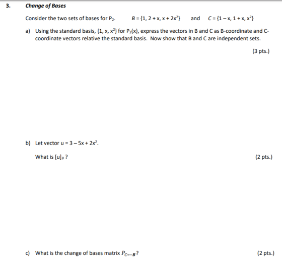 Change of Bases 3. C (1-x, 1+x, x2} Consider the two sets of bases for P2. {1, 2 x, x + 2x2} B and Using the standard basis,