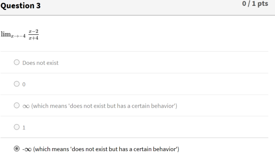 Question 3 0/1 pts r-2 lim Does not exist O 0 oo (which means does not exist but has a certain behavior O 1 O-00 (which means does not exist but has a certain behavior)