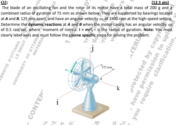 03: (12.5 pts) The blade of an oscillating fan and the rotor of its motor have a total mass of 200 g and a combined radius of