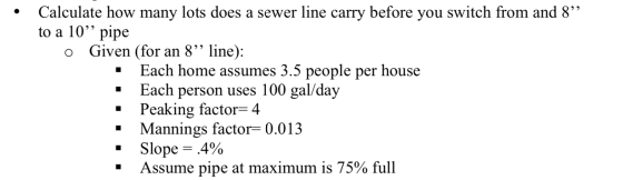 • Calculate how many lots does a sewer line carry before you switch from and 8” to a 10% pipe o Given (for an 8” line): • Eac