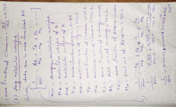 mass traction of cinnamon - 25 -0.153 (b) Aug molecular weight Given data are in mass tractions 80 - XA + B + Xc MAMB Me M