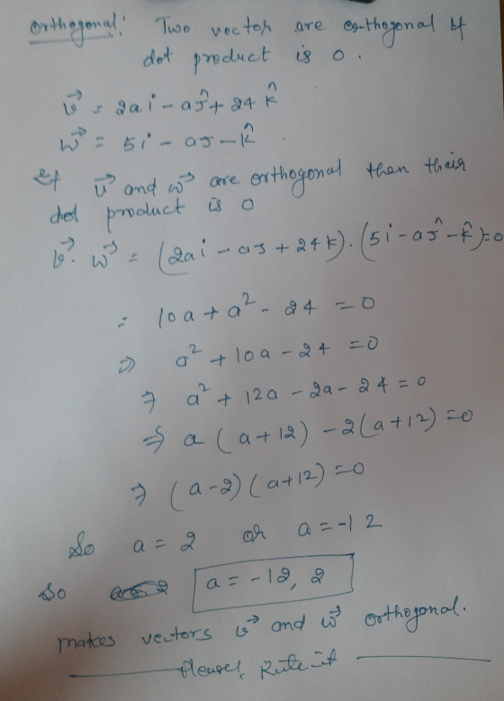 w Orthogonal! Two vector are esthogonal 4 dot product is oo Logai - a5+ 24 F = 51- Oy-K Ef u and we are orthogonal then their