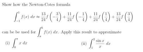 Show how the Newton-Cotes formula 13 red 6-10 I s(a) dr. Apply this result to approximate Sot can be be used for sin. rdt (ii