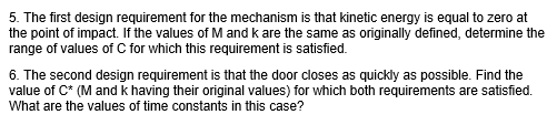 5. The first design requirement for the mechanism is that kinetic energy is equal to zero at the point of impact. If the valu