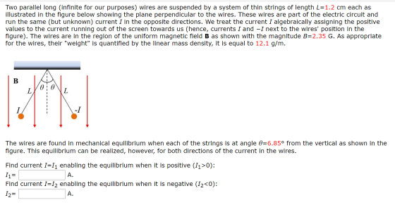 Two parallel long (infinite for our purposes) wires are suspended by a system of thin strings of length L=1.2 cm each as illu