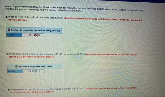 According to the Internal Revenue Service, the mean tax refund for the year 2014 was $2,800. Assume the standard deviation is