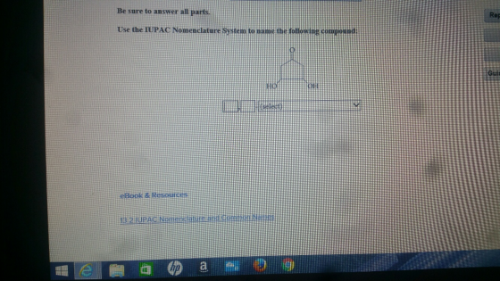 Be sure to answer all parts. Use the IUPAC Nomenclature system to name the followingcompound eBook & Resources Rep