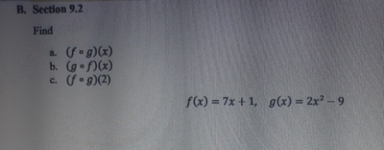 B. Section 9.2 Find 2. (fog)(x) b. (gºf)(x) c. (fºg)(2) f() = 7x+1, g(x) = 2x2 – 9
