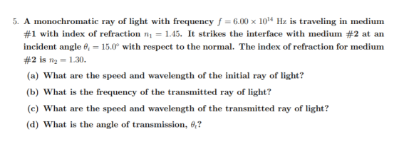 5. A monochromatic ray of light with frequency f= 6.00 x 1014 Hz is traveling in medium #1 with index of refraction ni = 1.45