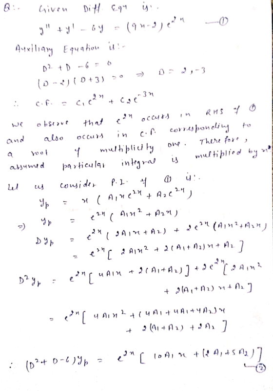 Q:. Given Diff Equ is .. +y! Loy - (94-2) ed? --O Auxiliary Equation is! 02 +D- D ID+31 ) D= 2,-3 c.f. = cient cge 3 - we o