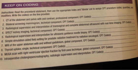 KEEP ON CODING Instructions: Read the procedural statement, then use the appropriate Index and Tabular List to assign CPT pro