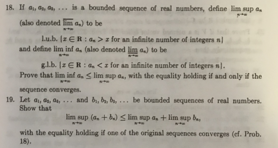 18. If ai, az, as,... is a bounded sequence of real numbers, define lim sup an (also denoted lim an) to be --+ n+ l.u.b. {z E