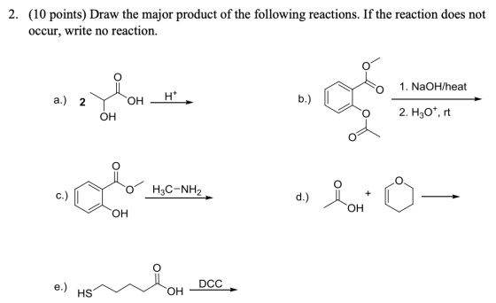 2. (10 points) Draw the major product of the following reactions. If the reaction does not occur, write no reaction. 1. NaOH/
