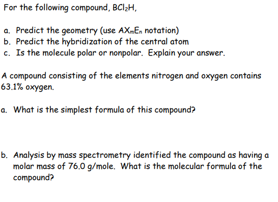 For the following compound, BCI2H, a. Predict the geometry (use AXmEn notation) b. Predict the hybridization of the central a