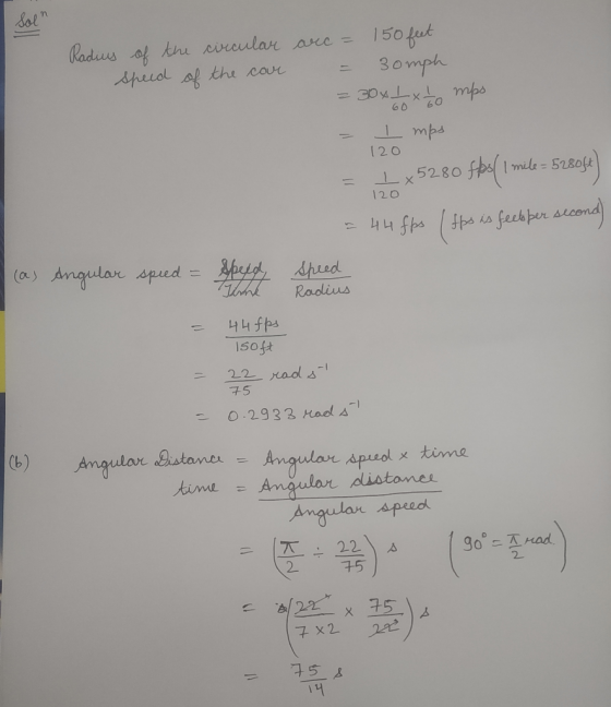 Radius of the circular speed of the car arc = 150 feet. = 30mph = 30 x L x - mps - Imps = 1.5280 fps / 1 mile = 5280ft) 60 12