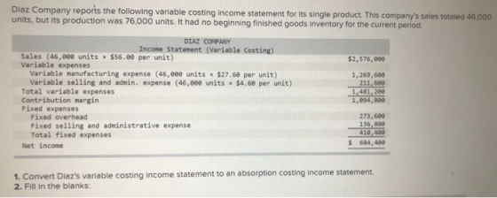 Diaz Company reports the following variable costing income statement for its single product. This companys sales totaled 46,