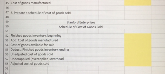 45 Cost of goods manufactured 46 47 3. Prepare a schedule of cost of goods sold. 48 49 Stanford Enterprises 50 Schedule of Co