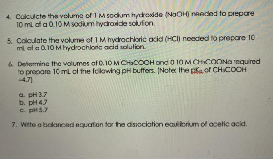 4. Calculate the volume of 1 M sodium hydroxide (NaOH) needed to prepare 10 ml of a 0.10 M sodium hydroxide solution. 5. Calc