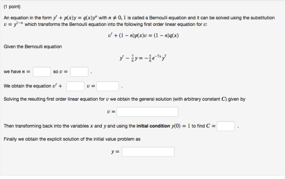 1 point) An equation in the form y + p(x)y -(x)y with n 0, 1 is called a Bernoulli equation and it can be solved using the su