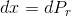 dx=dP_{r}