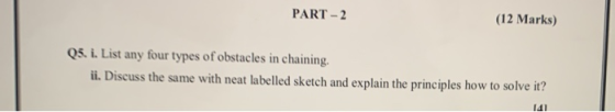 PART-2 (12 Marks) Q5. i. List any four types of obstacles in chaining. ii. Discuss the same with neat labelled sketch and exp
