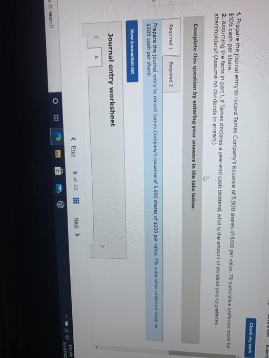 UUVER Submi Check my work 1. Prepare the journal entry to record Tamas Companys issuance of 5,900 shares of $100 par value,