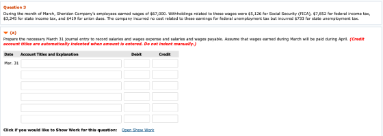 Question 3 During the month of March, Sheridan Companys employees earned wages of $67,000. Withholdings related to these wag