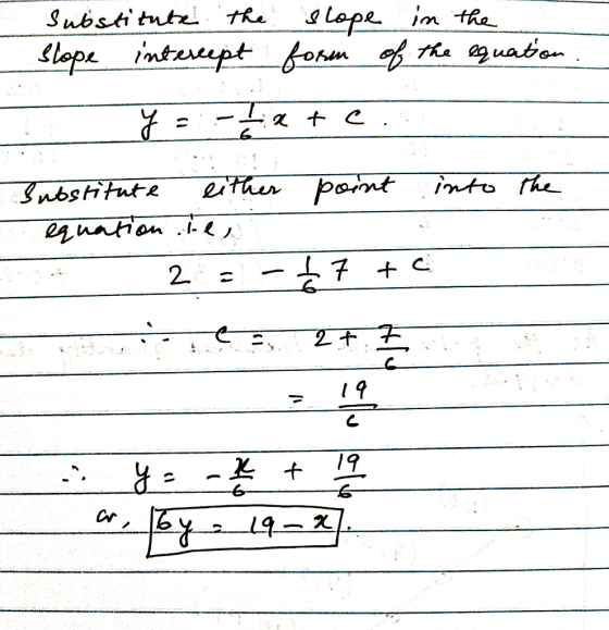 substitute the slope in the Slope intercept form of the equation. I y = -| xtc. Substitute either point into the equation des