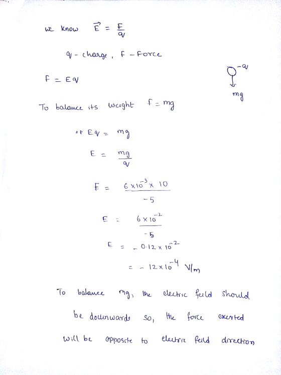 we know E= r - Force mg Usea To bolauce sts weght f- 5 6×10 ←0. 12. x 10 m ele eld Should be dounwards So, the fonce etd
