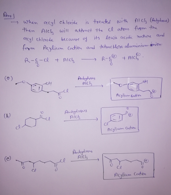 Ans) - when acyl chloride is treated with Alcha (Anhydrous) then Alch will athact the cl atom from the acyl chloride because