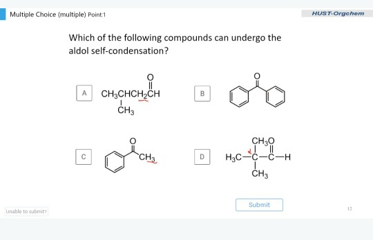 Multiple Choice (multiple) Point 1 HUST-Orgehem Which of the following compounds can undergo the aldol self-condensation? A C