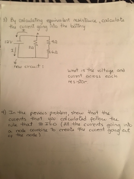 B) By cal aulatiog equiva lant resstauce calculate Hhu cufrest going hto the bolleny 6-12 new circuit: wnot is the voltage and corrent acoss each 4) In the previous problom, show that the correats that yu calculatad follos the rule that o (All the a node combine to creals te cotrent gong out ot the node) currents, going into