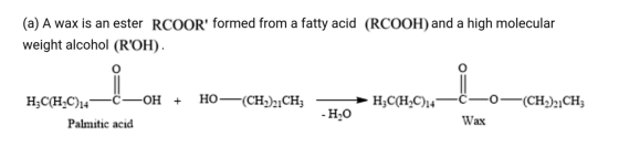 (a) A wax is an ester RCOOR formed from a fatty acid (RCOOH) and a high molecular weight alcohol (ROH). HO-CH2)2,CH; H:CH-C