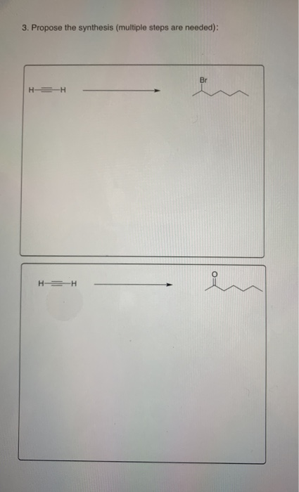 3. Propose the synthesis (multiple steps are needed): H2H