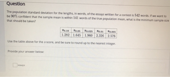 Question The population standard deviation for the lengths, in words, of the essays written for a contest is 542 words. If we