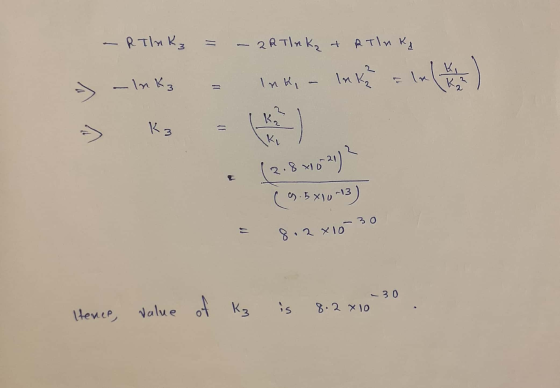 -RTlnkz = 2 RTlnkz & RTln KA KI -Inkz Ink, Ink₂ K² A Ka K3 = a) Ke (2.8 20-3)? 9.5x10-13) .30 8.2 x 10 value of of K₃ -30 8.2