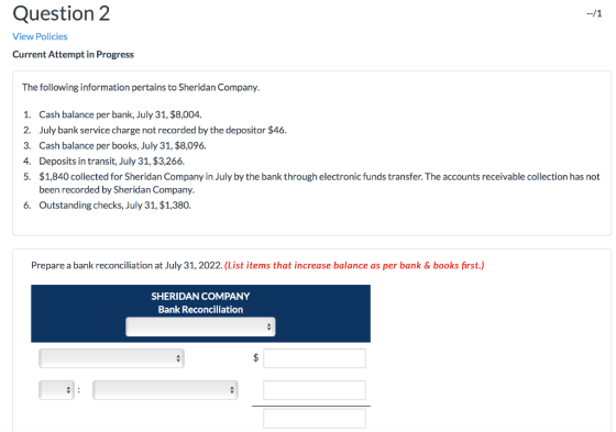 Question 2 --/1 View Policies Current Attempt in Progress The following information pertains to Sheridan Company. 1. Cash bal