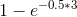 1-e^{-0.5*3}