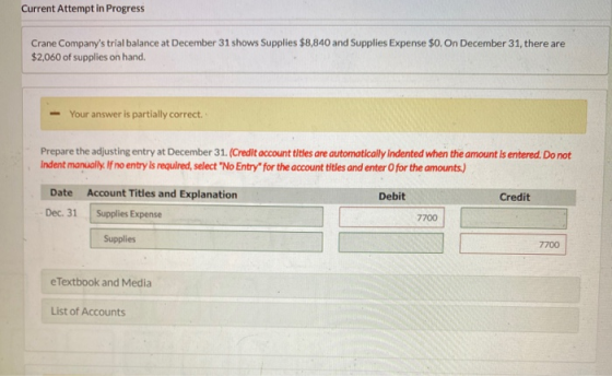 Current Attempt in Progress Crane Companys trial balance at December 31 shows Supplies $8,840 and Supplies Expense $0.On Dec