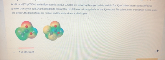 Acetic acid (CH:COOH) and trifluoroacetic acid (CF COOH) are shown by these particulate models. The K, for trifluoroacetic ac