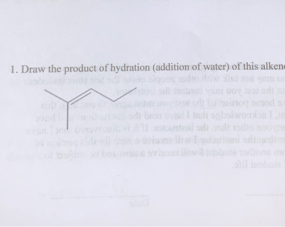 1. Draw the product of hydration (addition of water) of this alkene E DEBY s bowo 10
