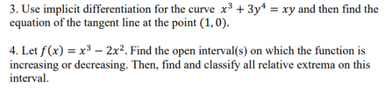 3. Use implicit differentiation for the curve x3 + 3y4 = xy and then find the equation of the tangent line at the point (1,0)